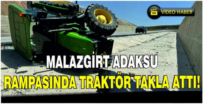Malazgirt Adaksu rampasında Traktör takla attı!