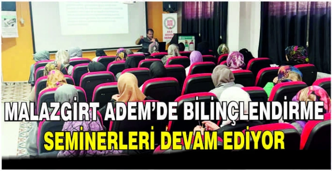 Malazgirt ADEM’de Bilinçlendirme Seminerleri devam ediyor