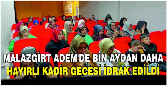 Malazgirt ADEM’de bin aydan daha hayırlı Kadir Gecesi idrak edildi