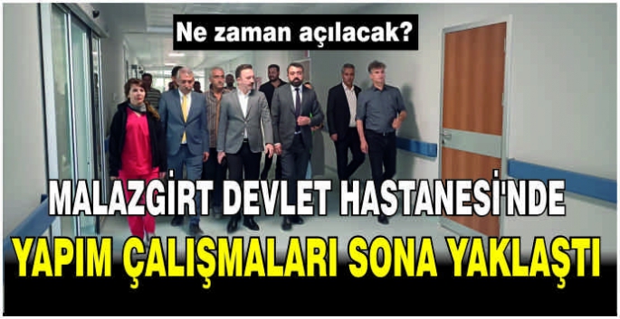 Malazgirt Devlet Hastanesi’nde yapım çalışmaları sona yaklaştı: Ne zaman açılacak?