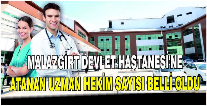 Malazgirt Devlet Hastanesi'ne atanan uzman hekim sayısı belli oldu