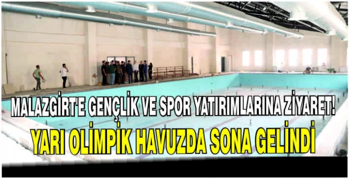  Malazgirt’e Gençlik ve Spor Yatırımlarına ziyaret! Yarı olimpik havuzda sona gelindi