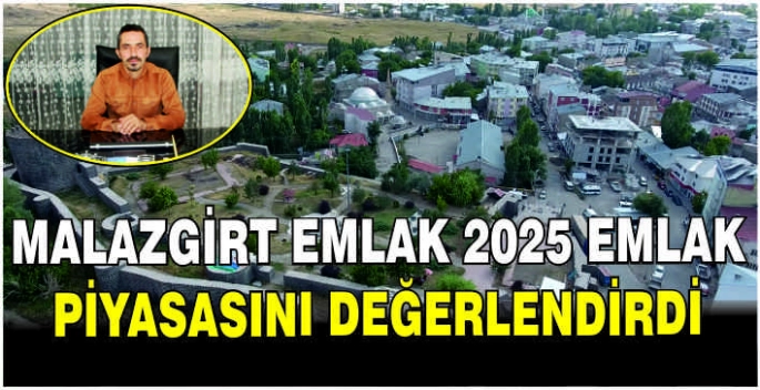 Malazgirt Emlak 2025 emlak piyasasını değerlendirdi
