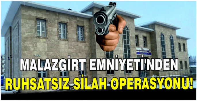 Malazgirt Emniyeti’nden ruhsatsız silah operasyonu