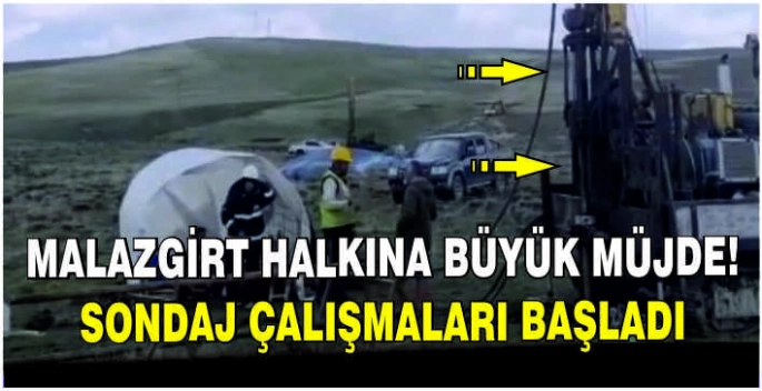 Malazgirt halkına büyük müjde! Sondaj çalışmaları başladı