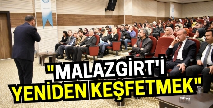Malazgirt'i yeniden keşfetmek konferansı düzenlendi.