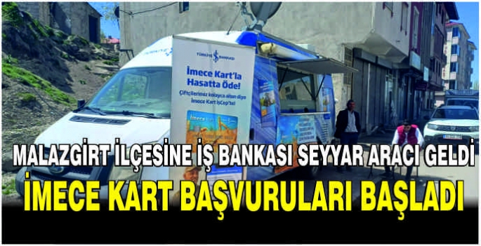 Malazgirt ilçesine İş Bankası seyyar aracı geldi: İmece kart başvuruları başladı