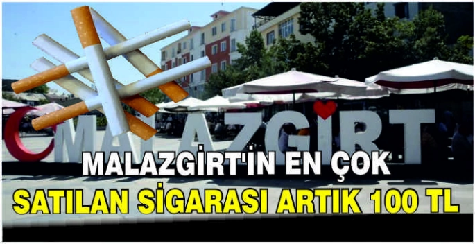 Malazgirt’in en çok satılan sigarası artık 100 TL
