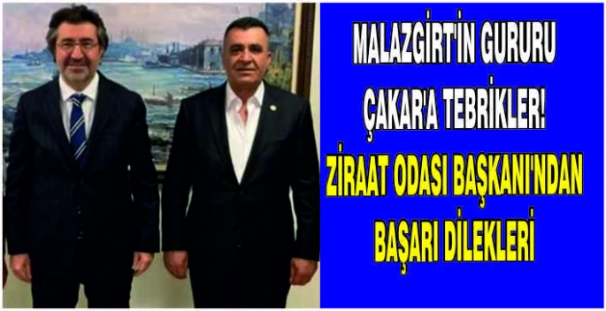 Malazgirt'in gururu Çakar'a tebrikler! Ziraat Odası Başkanı’ndan başarı dilekleri