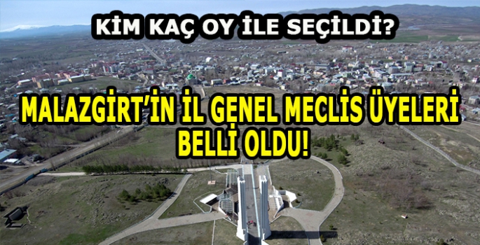 Malazgirt’in İl Genel Meclis Üyeleri belli oldu: Kim kaç oy ile seçildi?