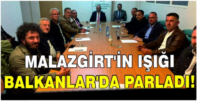 Malazgirt’in ışığı Balkanlar’da parladı!