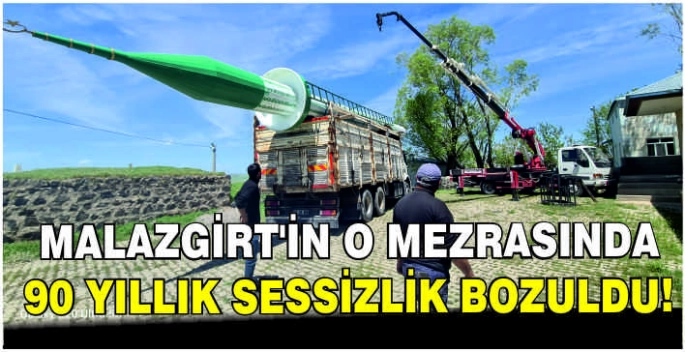 Malazgirt’in o mezrasında 90 yıllık sessizlik bozuldu!