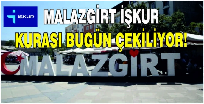 Malazgirt İŞKUR kurası bugün çekiliyor!
