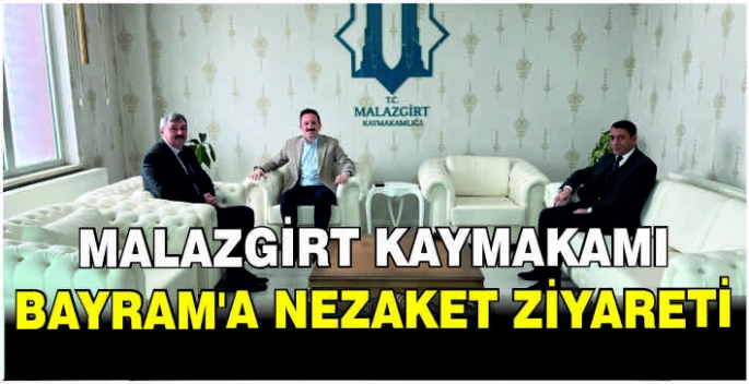 Malazgirt Kaymakamı Bayram’a nezaket ziyareti