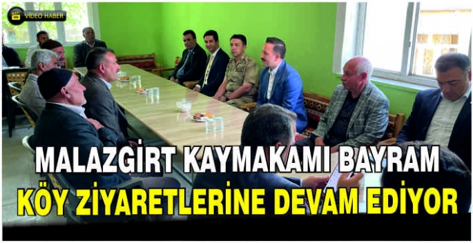 Malazgirt Kaymakamı Bayram köy ziyaretlerine devam ediyor