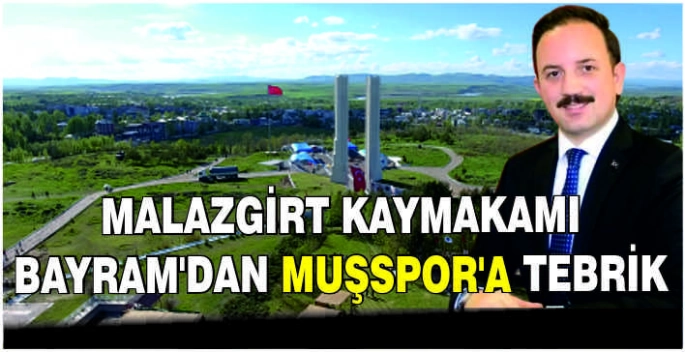 Malazgirt Kaymakamı Göksu Bayram’dan Muşspor’a tebrik