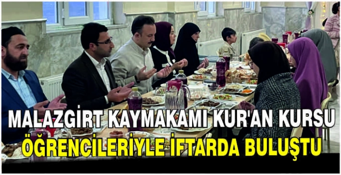 Malazgirt Kaymakamı Kur’an kursu öğrencileriyle iftarda buluştu