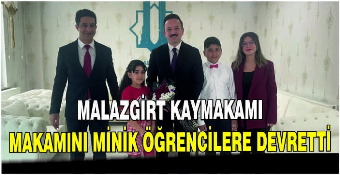 Malazgirt Kaymakamı makamını minik öğrencilere devretti
