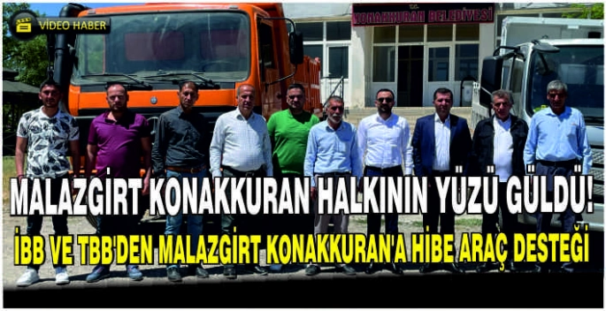 Malazgirt Konakkuran halkının yüzü güldü! İBB ve TBB’den Malazgirt Konakkuran’a hibe araç desteği 