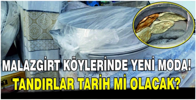 Malazgirt köylerinde yeni moda! Tandırlar tarih mi olacak?