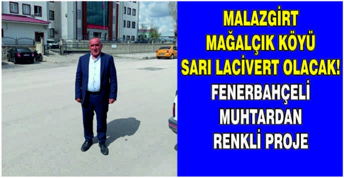 Malazgirt Mağalçık Köyü sarı lacivert olacak: Fenerbahçeli muhtardan renkli proje