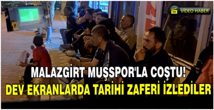 Malazgirt Muşspor’la coştu! Dev ekranlarda tarihi zaferi izlediler