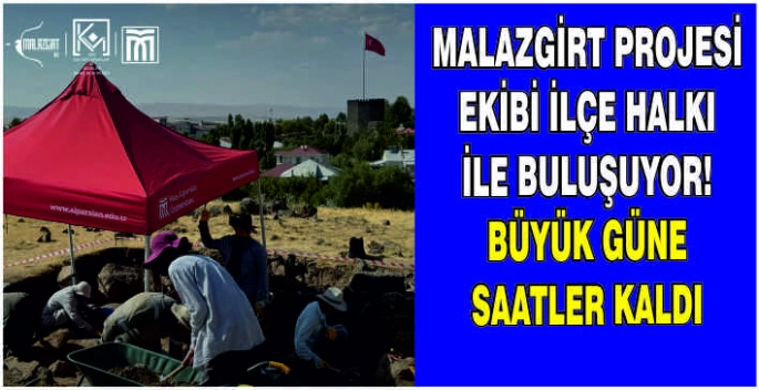 Malazgirt Projesi Ekibi ilçe halkı ile buluşuyor! Büyük güne saatler kaldı