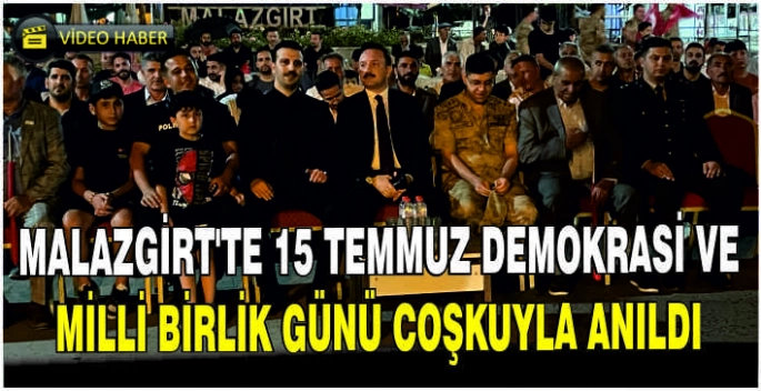 Malazgirt’te 15 Temmuz Demokrasi ve Milli Birlik Günü coşkuyla anıldı