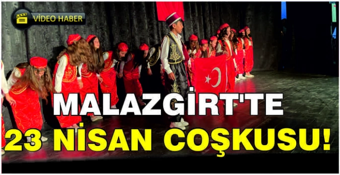 Malazgirt'te 23 Nisan coşkusu yaşandı!