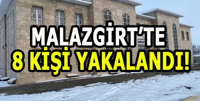 Malazgirt’te 3 operasyon: 8 Kişi yakalandı!