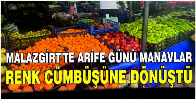 Malazgirt’te Arife Günü manavlar renk cümbüşüne dönüştü