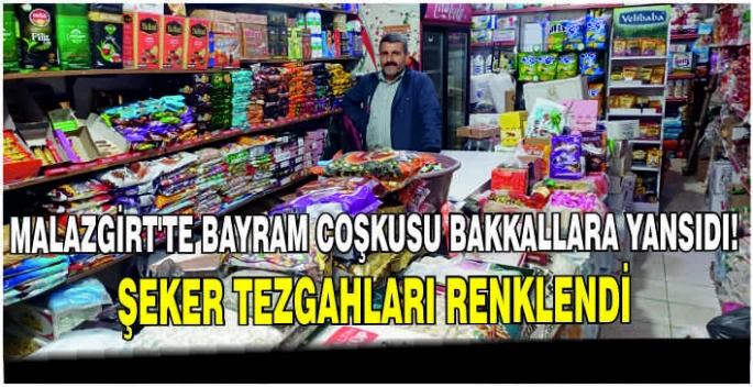 Malazgirt’te Bayram coşkusu bakkallara yansıdı! Şeker tezgahları renklendi 