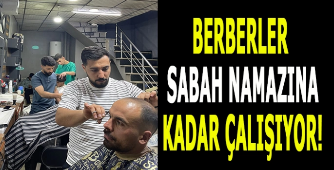 Malazgirt'te Bayram mesaisi: Berberler sabah Namazına kadar çalışıyor!