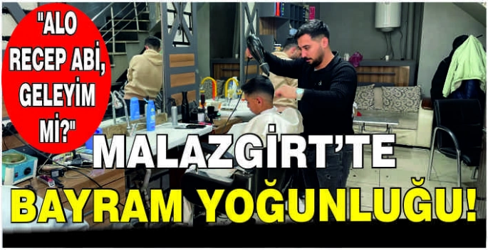Malazgirt’te bayram yoğunluğu: Alo Recep abi geleyim mi?