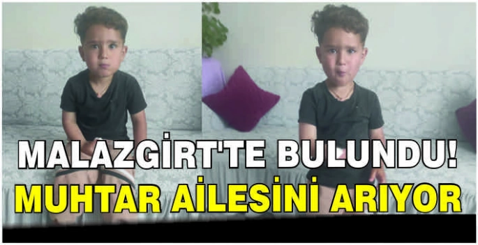 Malazgirt’te bulundu! Muhtar ailesini arıyor