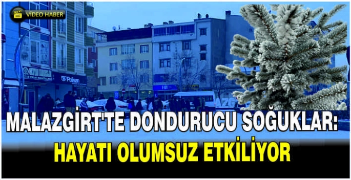 Malazgirt’te dondurucu soğuklar: Hayatı olumsuz etkiliyor