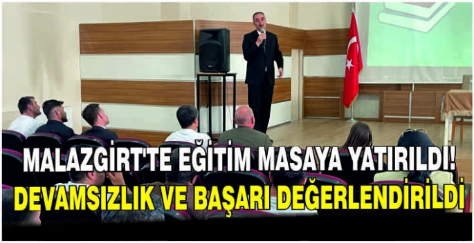 Malazgirt’te eğitim masaya yatırıldı: Devamsızlık ve başarı değerlendirildi