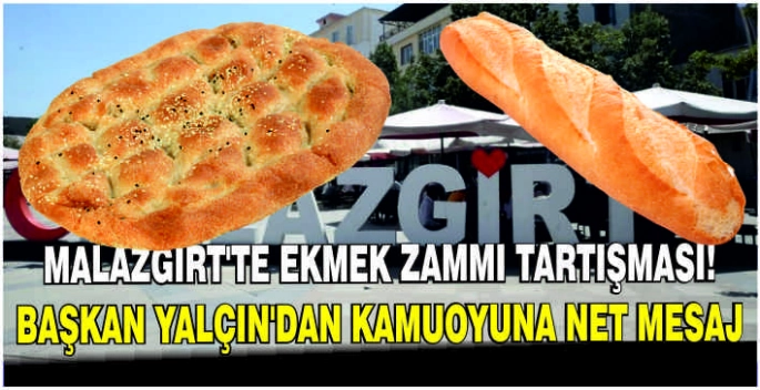 Malazgirt’te ekmek zammı tartışması! Başkan Yalçın’dan kamuoyuna net mesaj