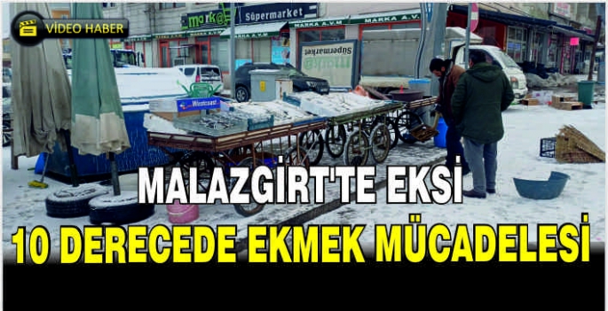 Malazgirt'te eksi 10 derecede ekmek mücadelesi