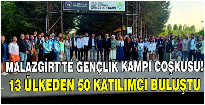 Malazgirt'te gençlik kampı coşkusu: 13 Ülkeden 50 katılımcı buluştu