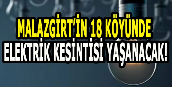 Malazgirt’te geniş kapsamlı kesinti uyarısı: 18 Köyde elektrik kesintisi yaşanacak!