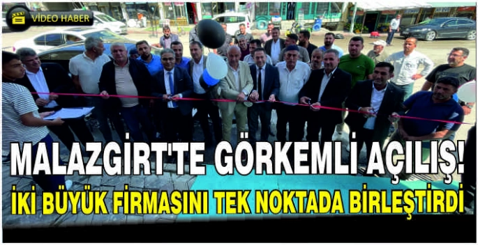 Malazgirt’te görkemli açılış: İki büyük firmasını tek noktada birleştirdi