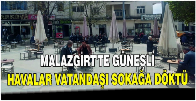 Malazgirt'te güneşli havalar vatandaşı sokağa döktü