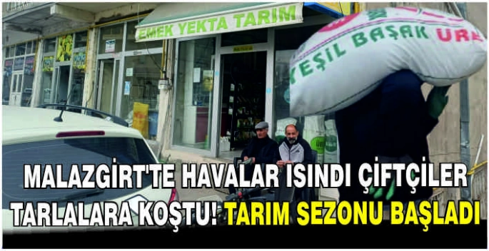 Malazgirt’te havalar ısındı çiftçiler tarlalara koştu! Tarım sezonu başladı