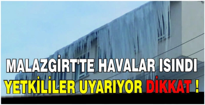 Malazgirt’te havalar ısınıyor: Yetkililer uyarıyor dikkat !