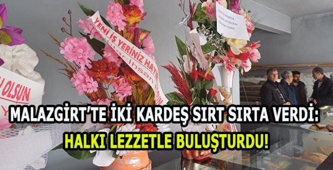 Malazgirt’te iki kardeş sırt sırta verdi: Halkı lezzetle buluşturdu!