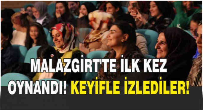 Malazgirt'te ilk kez oynandı! Keyifle izlediler!