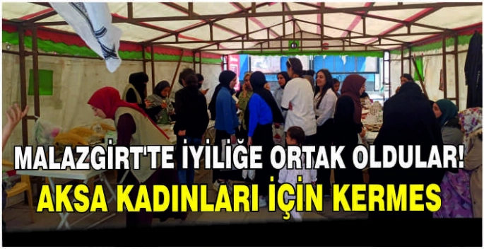 Malazgirt’te iyiliğe ortak oldular: Aksa kadınları için kermes