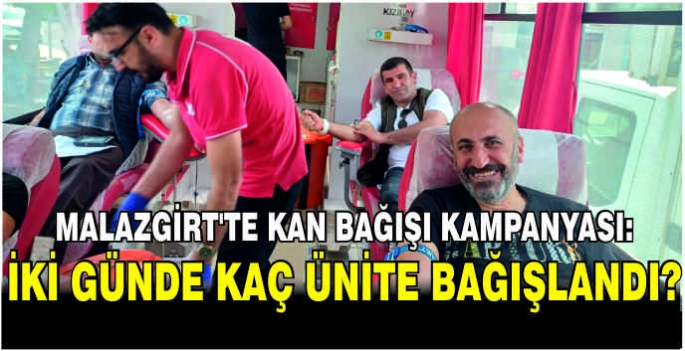 Malazgirt’te kan bağışı kampanyası: İki günde kaç ünite bağışlandı?