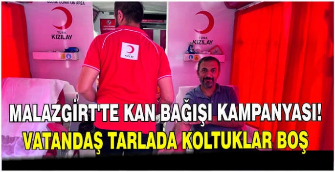 Malazgirt'te kan bağışı kampanyası! Vatandaş tarlada koltuklar boş